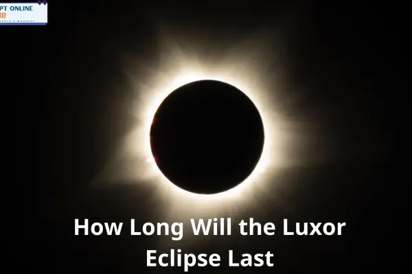 How Long Will the Luxor Eclipse Last