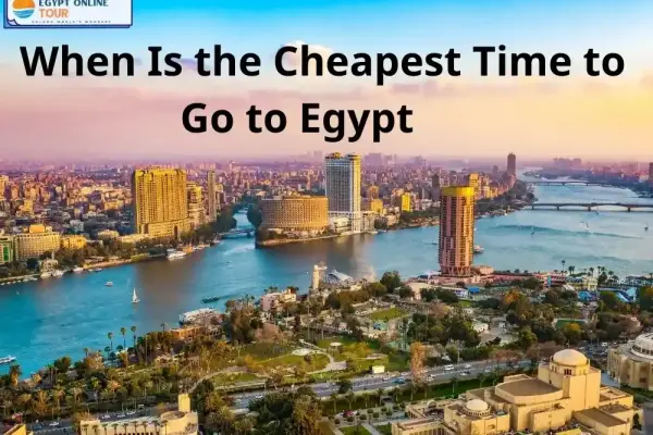 When Is the Cheapest Time to Go to Egypt ? 5 Key Months to Know