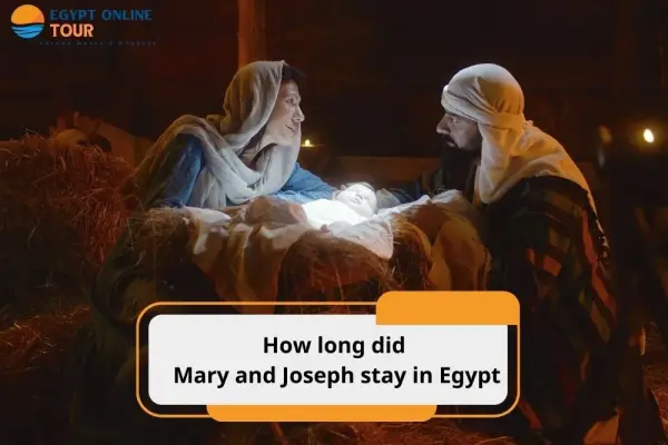 Great journey: How long did Mary and Joseph stay in Egypt ?