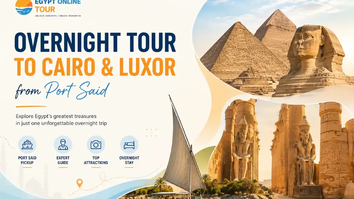 Overnight Tour to Cairo and Luxor from Port Said