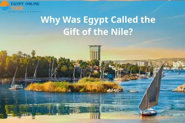 Why Was Egypt Called the Gift of the Nile?